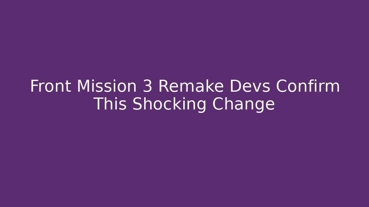 Front Mission 3 Remake Devs Confirm This Shocking Change