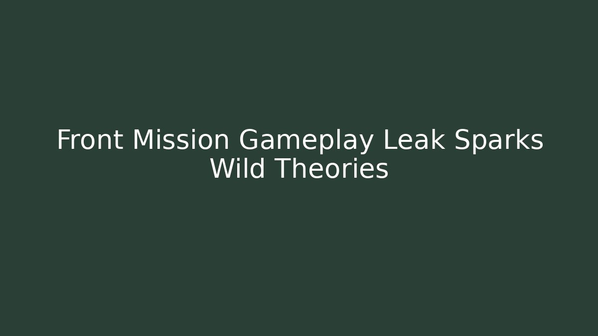 Front Mission Gameplay Leak Sparks Wild Theories