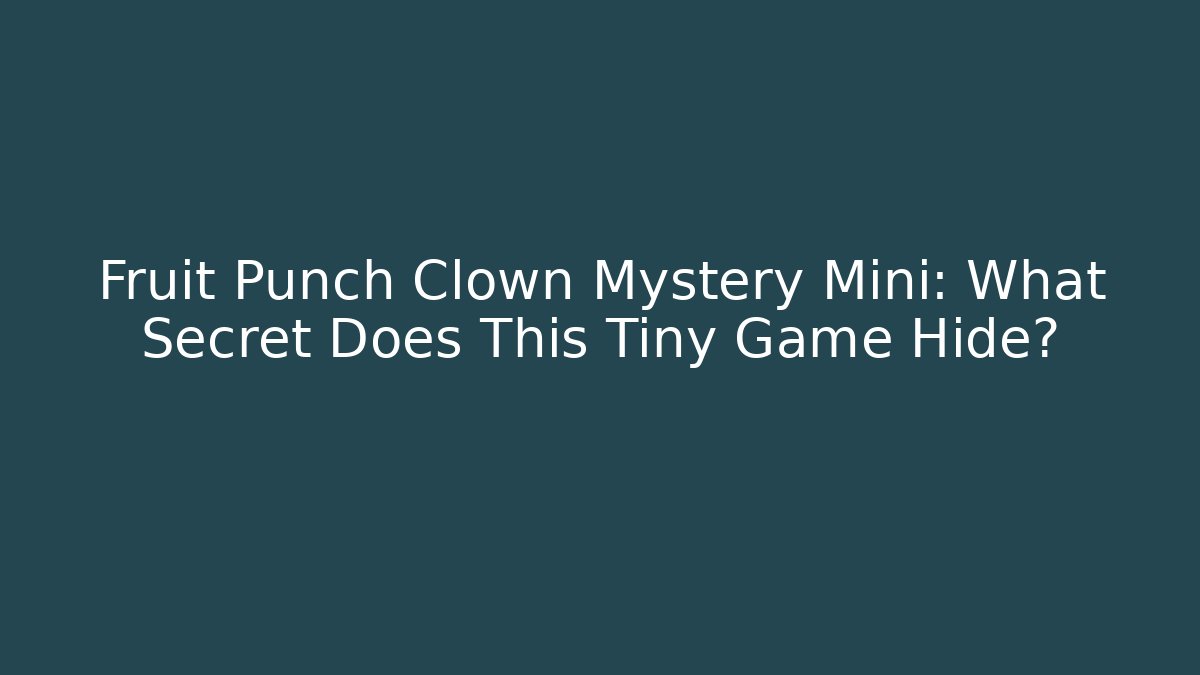 Fruit Punch Clown Mystery Mini: What Secret Does This Tiny Game Hide?