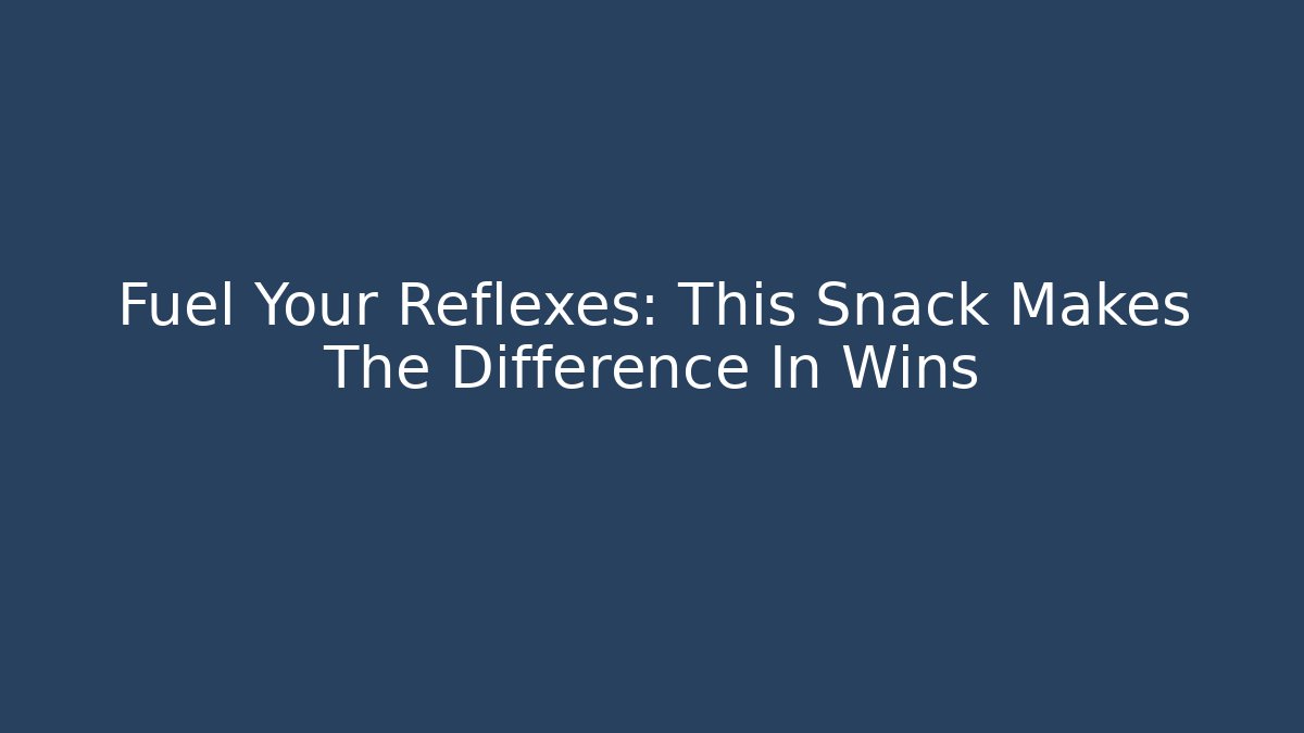 Fuel Your Reflexes: This Snack Makes The Difference In Wins