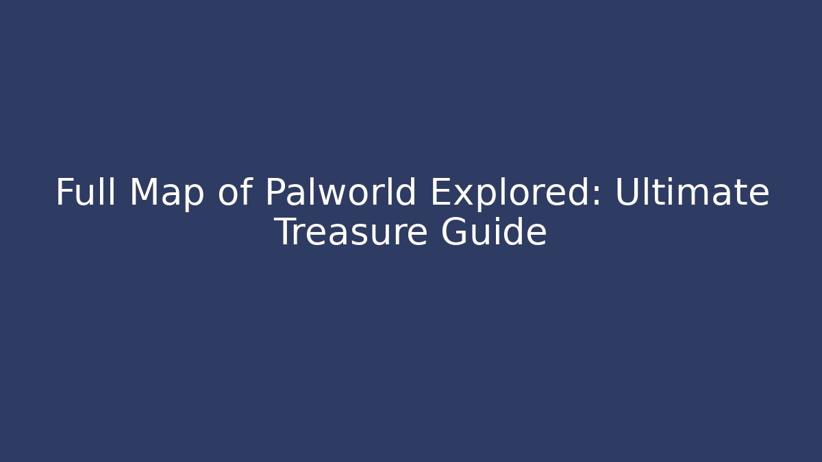 Full Map of Palworld Explored: Ultimate Treasure Guide - Felix Cat Insurance