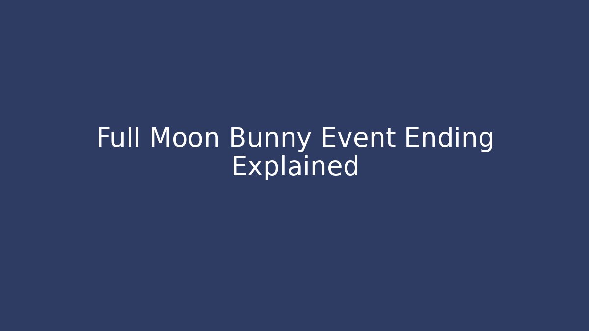 Full Moon Bunny Event Ending Explained
