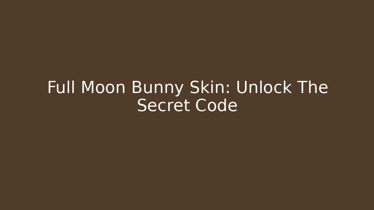 Full Moon Bunny Skin: Unlock The Secret Code
