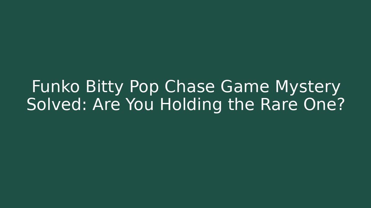 Funko Bitty Pop Chase Game Mystery Solved: Are You Holding the Rare One?