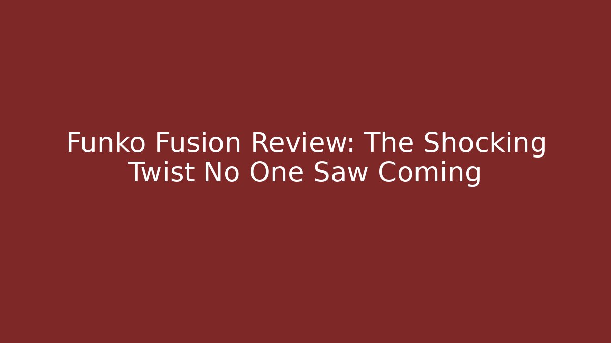 Funko Fusion Review: The Shocking Twist No One Saw Coming