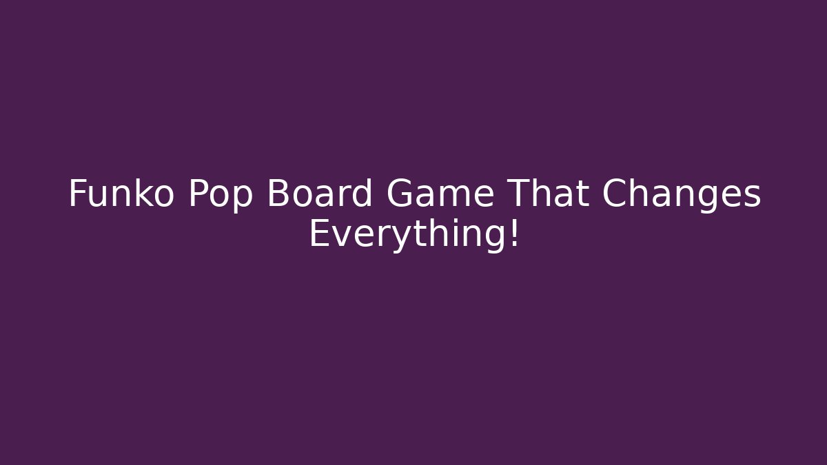 Funko Pop Board Game That Changes Everything! - Felix Cat Insurance