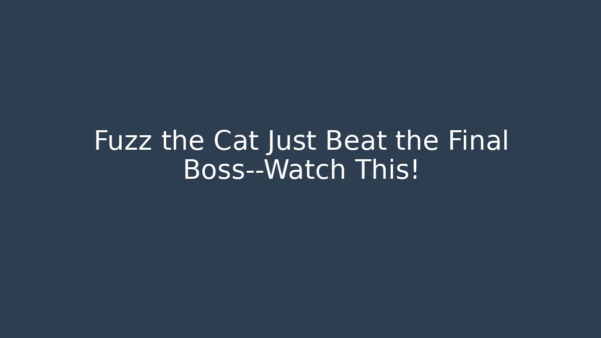 Fuzz the Cat Just Beat the Final Boss—Watch This!