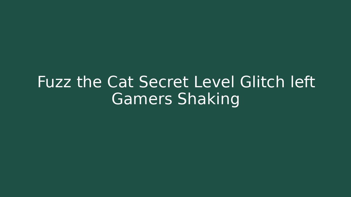 Fuzz the Cat Secret Level Glitch left Gamers Shaking