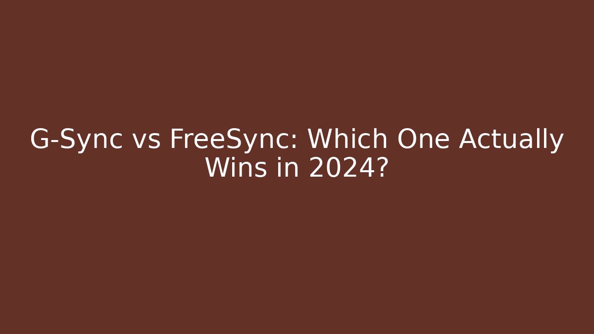 G-Sync vs FreeSync: Which One Actually Wins in 2024?