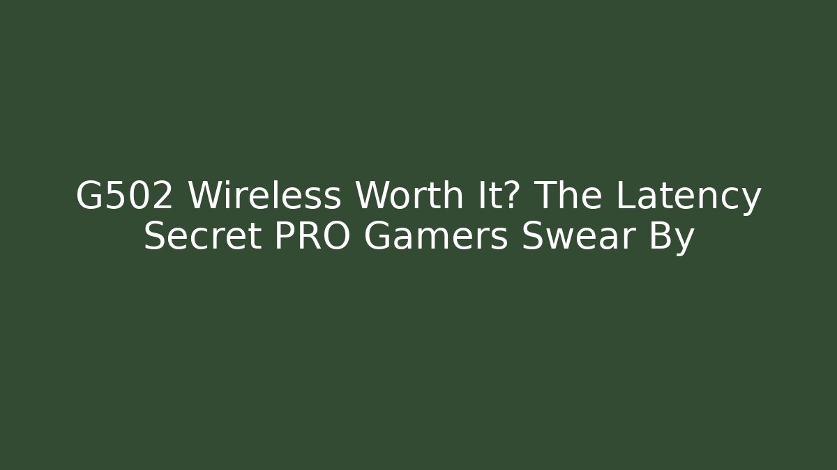 G502 Wireless Worth It? The Latency Secret PRO Gamers Swear By