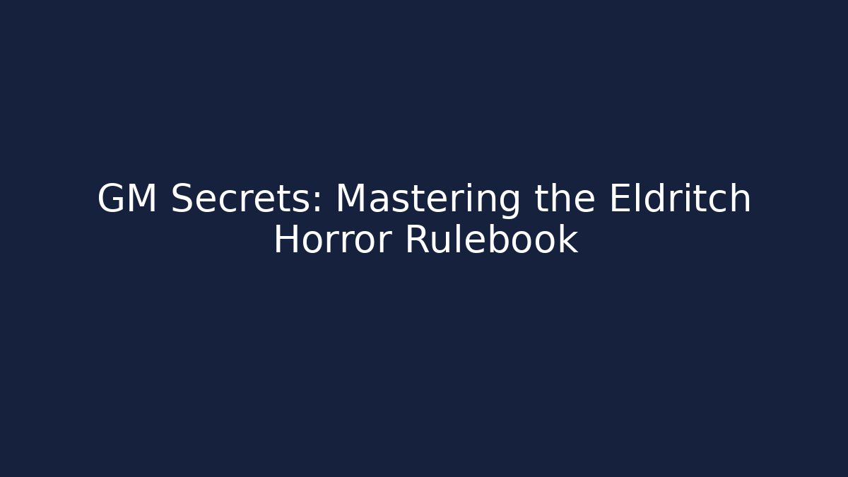GM Secrets: Mastering the Eldritch Horror Rulebook - Felix Cat Insurance