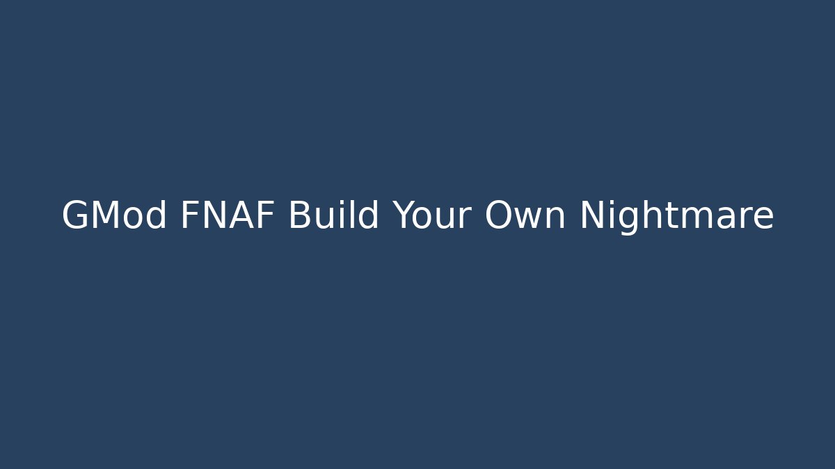 GMod FNAF Build Your Own Nightmare
