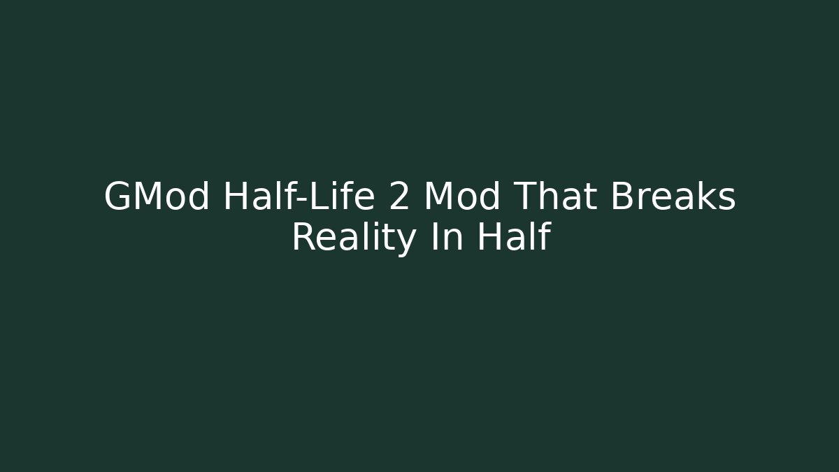 GMod Half-Life 2 Mod That Breaks Reality In Half - Felix Cat Insurance