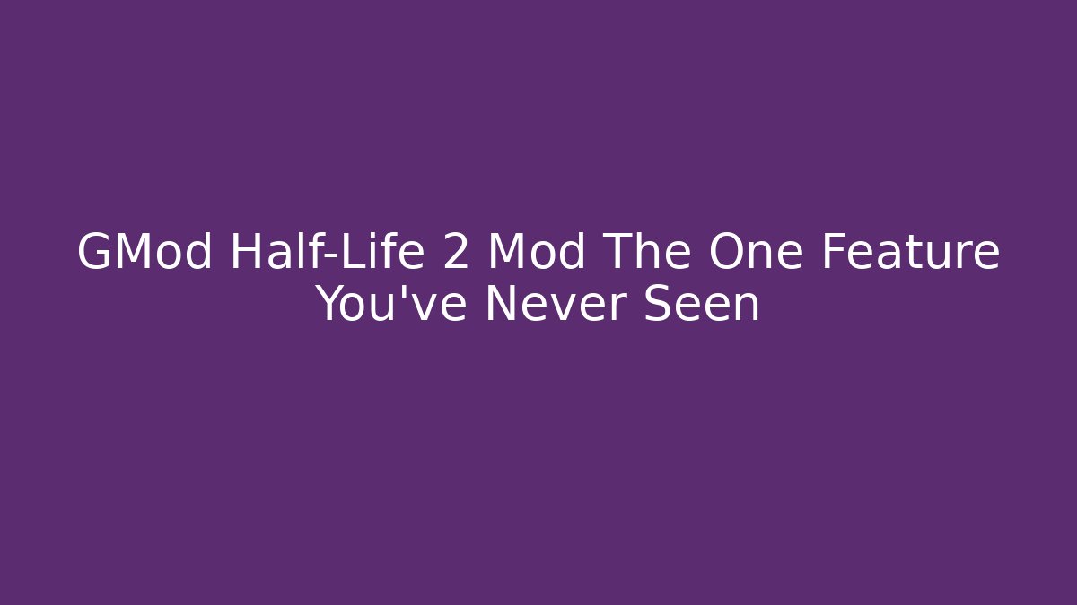 GMod Half-Life 2 Mod The One Feature You've Never Seen