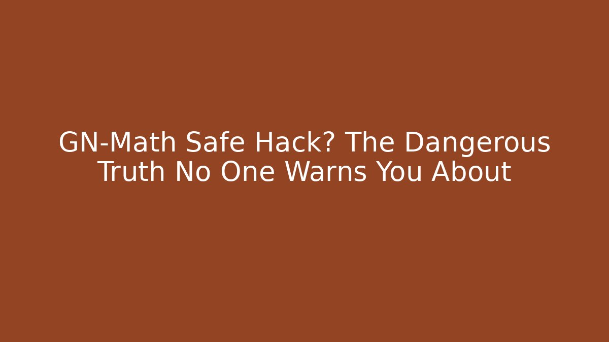 GN-Math Safe Hack? The Dangerous Truth No One Warns You About