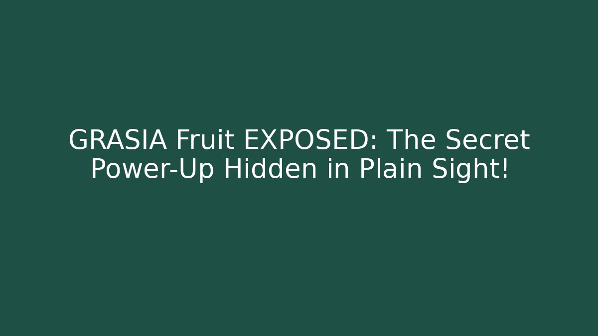 GRASIA Fruit EXPOSED: The Secret Power-Up Hidden in Plain Sight!