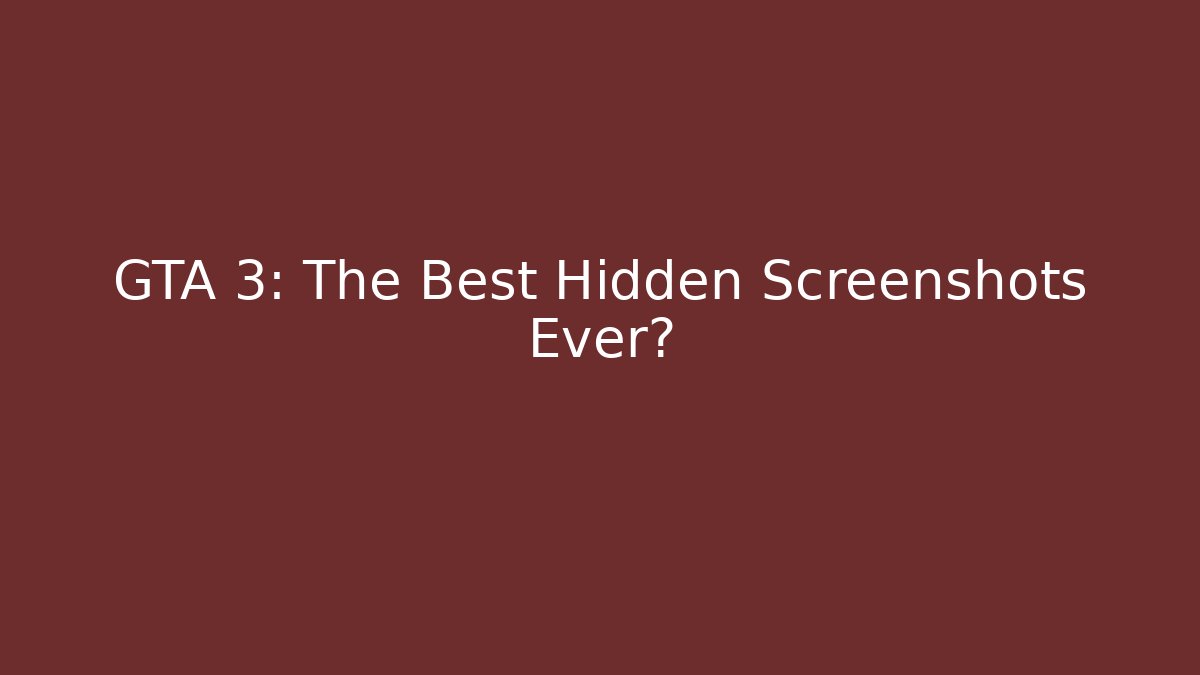 GTA 3: The Best Hidden Screenshots Ever?