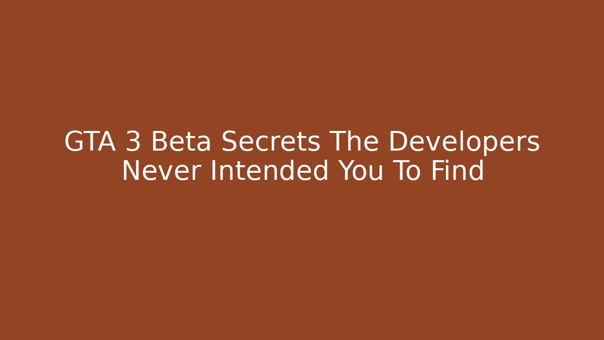 GTA 3 Beta Secrets The Developers Never Intended You To Find