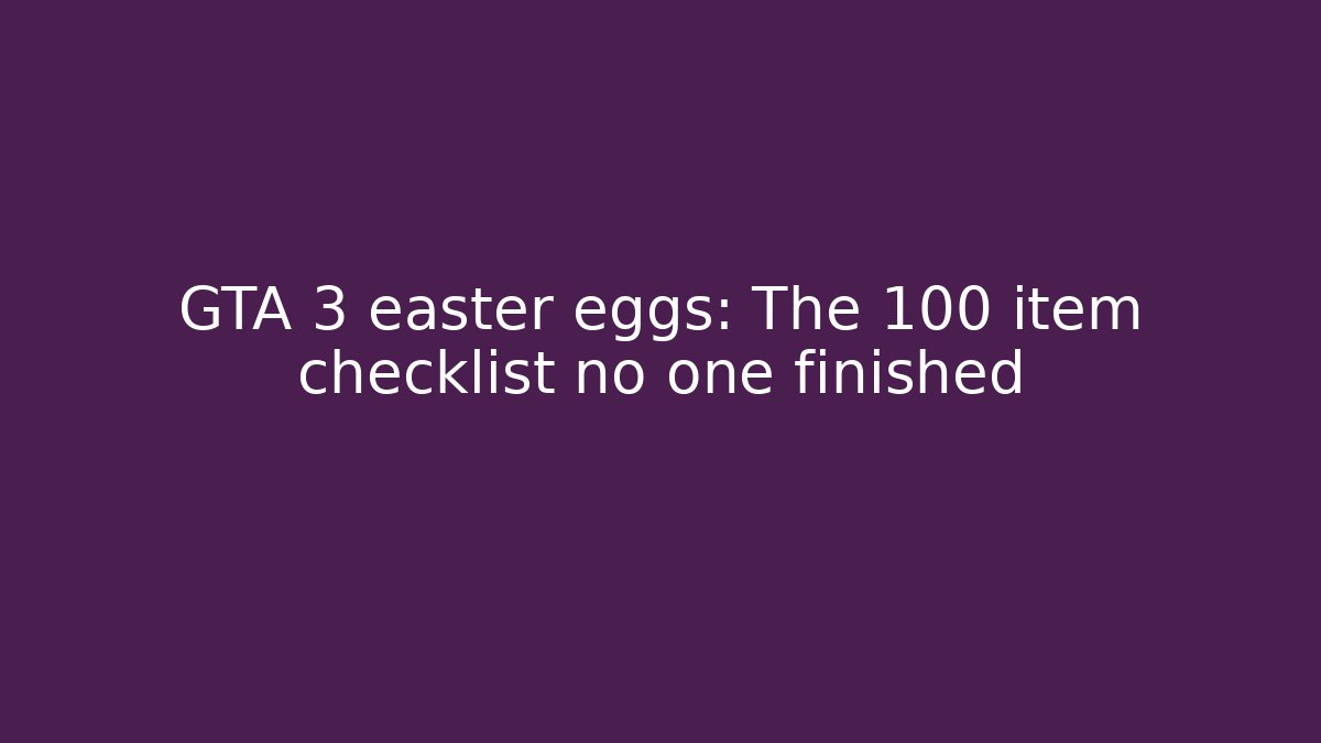 GTA 3 easter eggs: The 100 item checklist no one finished