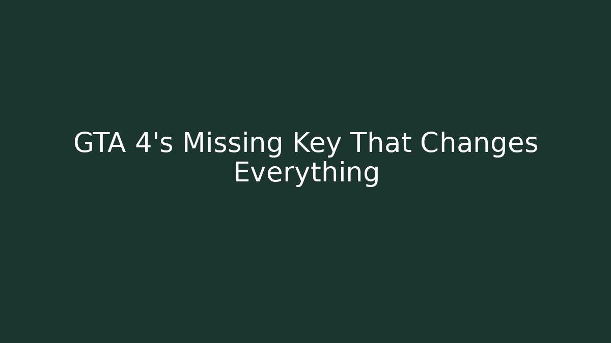 GTA 4's Missing Key That Changes Everything