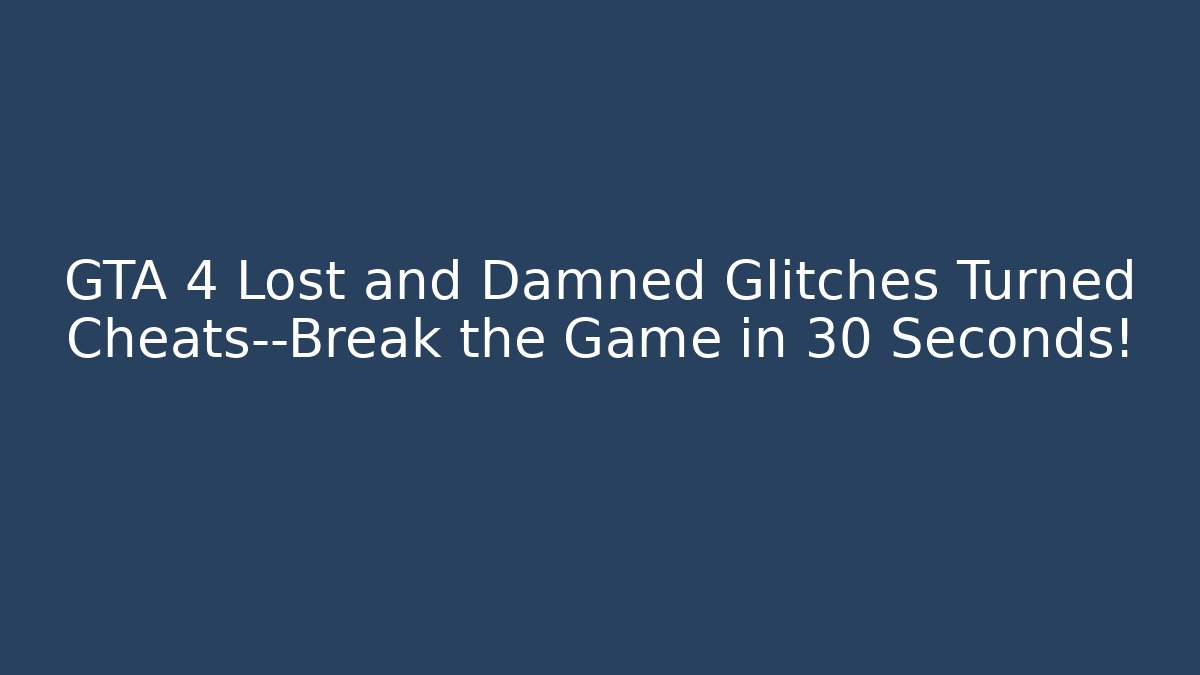 GTA 4 Lost and Damned Glitches Turned Cheats—Break the Game in 30 Seconds!