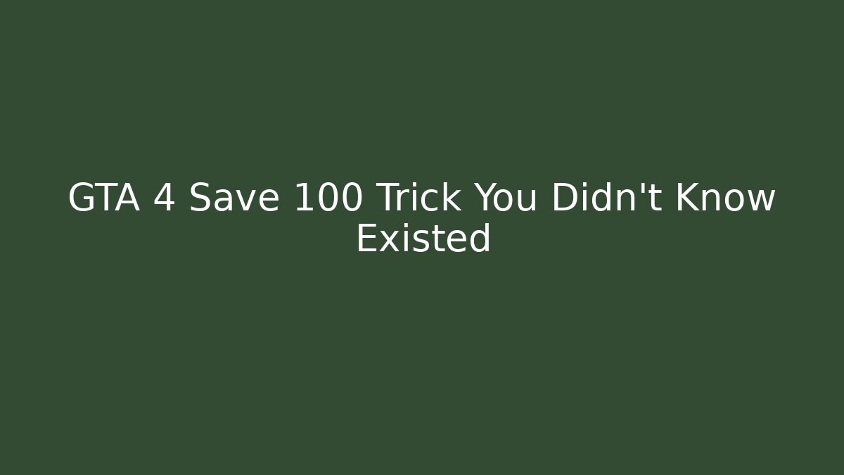 GTA 4 Save 100 Trick You Didn't Know Existed