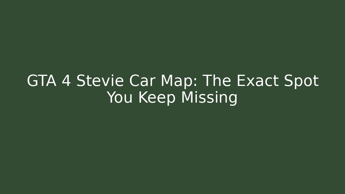 GTA 4 Stevie Car Map: The Exact Spot You Keep Missing - Felix Cat Insurance