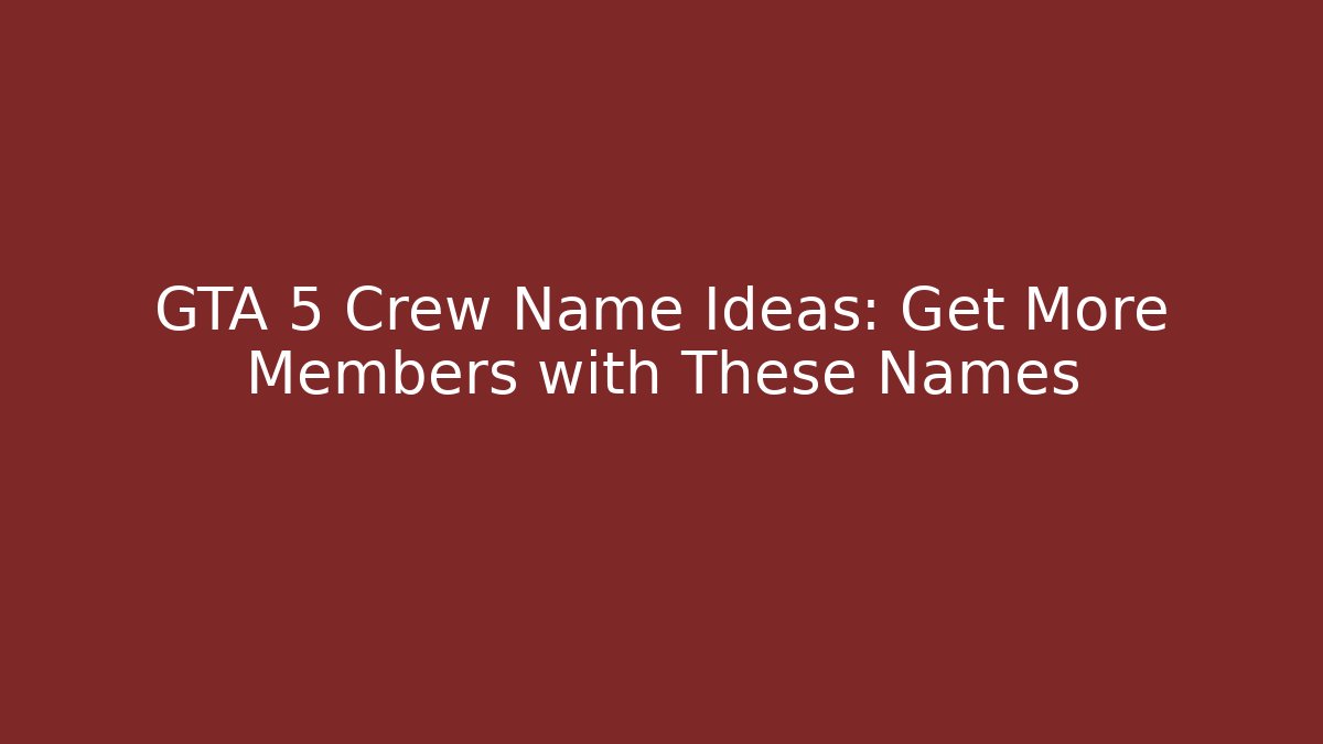 GTA 5 Crew Name Ideas: Get More Members with These Names