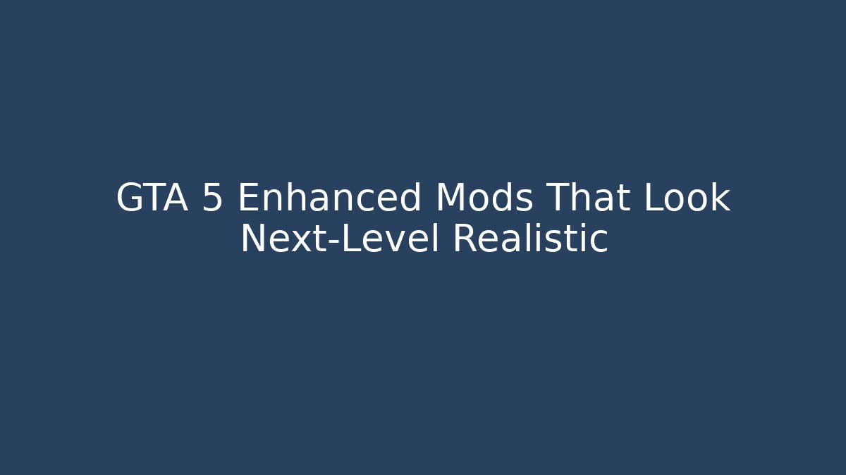GTA 5 Enhanced Mods That Look Next-Level Realistic