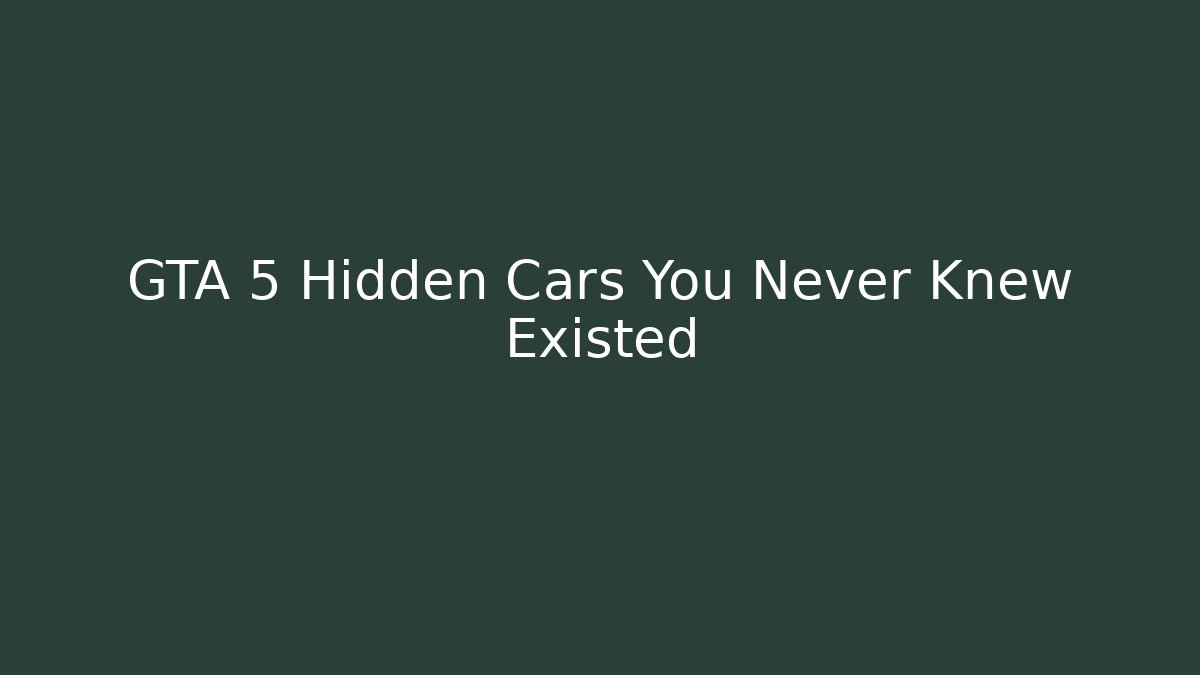 GTA 5 Hidden Cars You Never Knew Existed