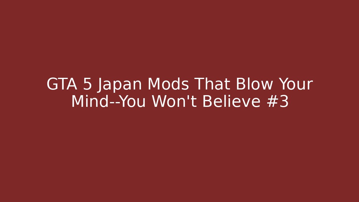 GTA 5 Japan Mods That Blow Your Mind—You Won’t Believe #3