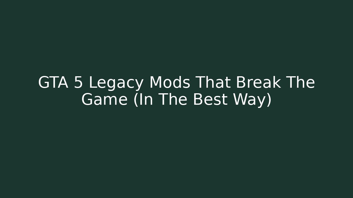 GTA 5 Legacy Mods That Break The Game (In The Best Way)