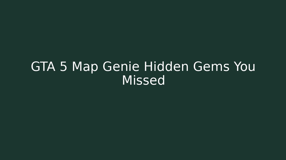 GTA 5 Map Genie Hidden Gems You Missed