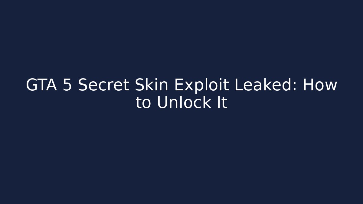 GTA 5 Secret Skin Exploit Leaked: How to Unlock It