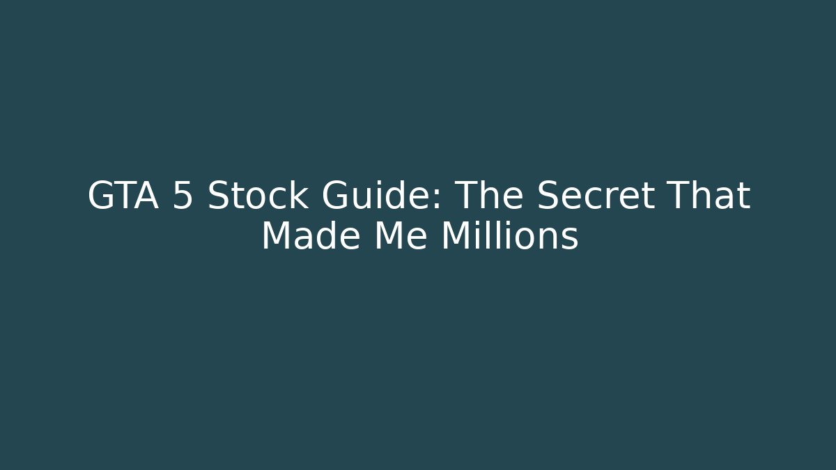 GTA 5 Stock Guide: The Secret That Made Me Millions