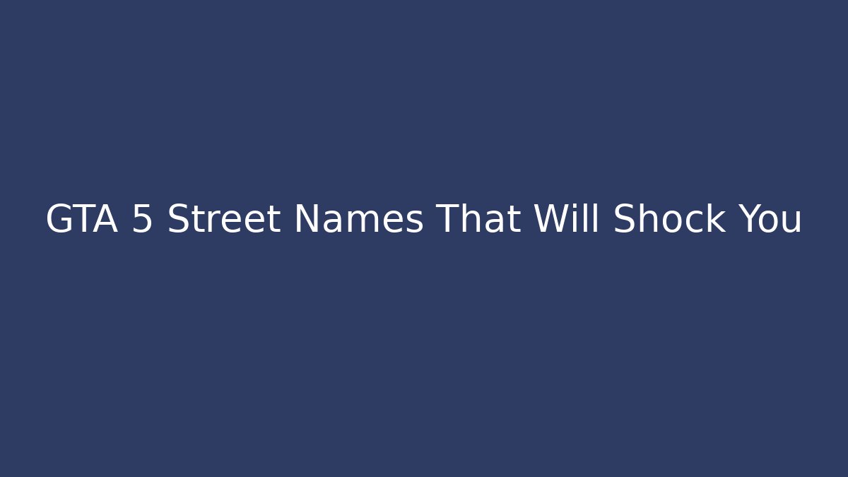 GTA 5 Street Names That Will Shock You