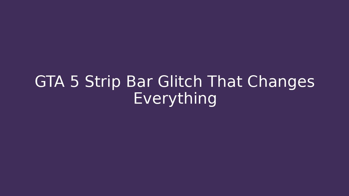 GTA 5 Strip Bar Glitch That Changes Everything