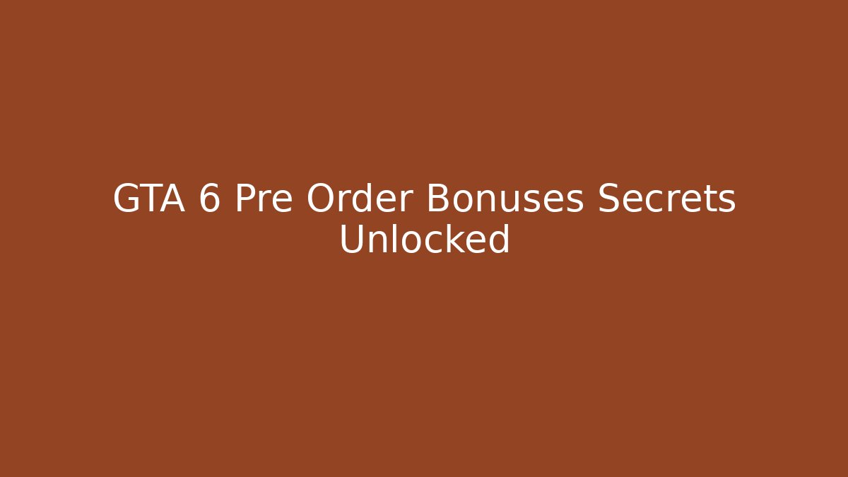 GTA 6 Pre Order Bonuses Secrets Unlocked