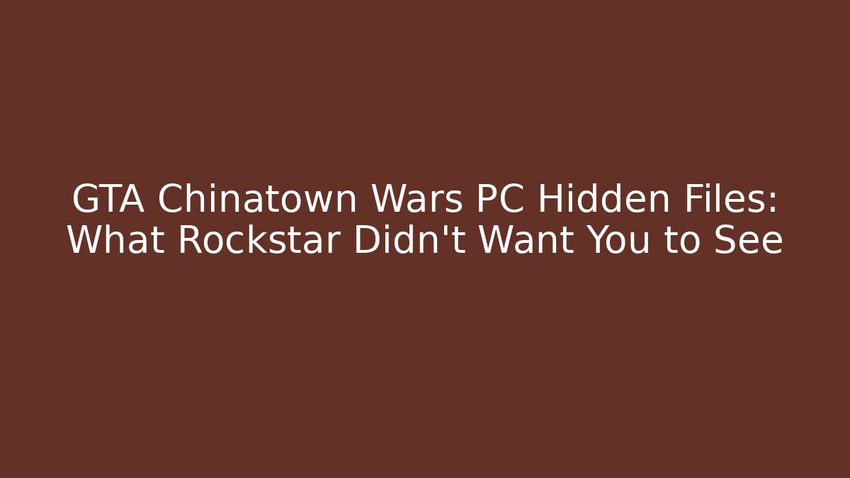 GTA Chinatown Wars PC Hidden Files: What Rockstar Didn't Want You to See