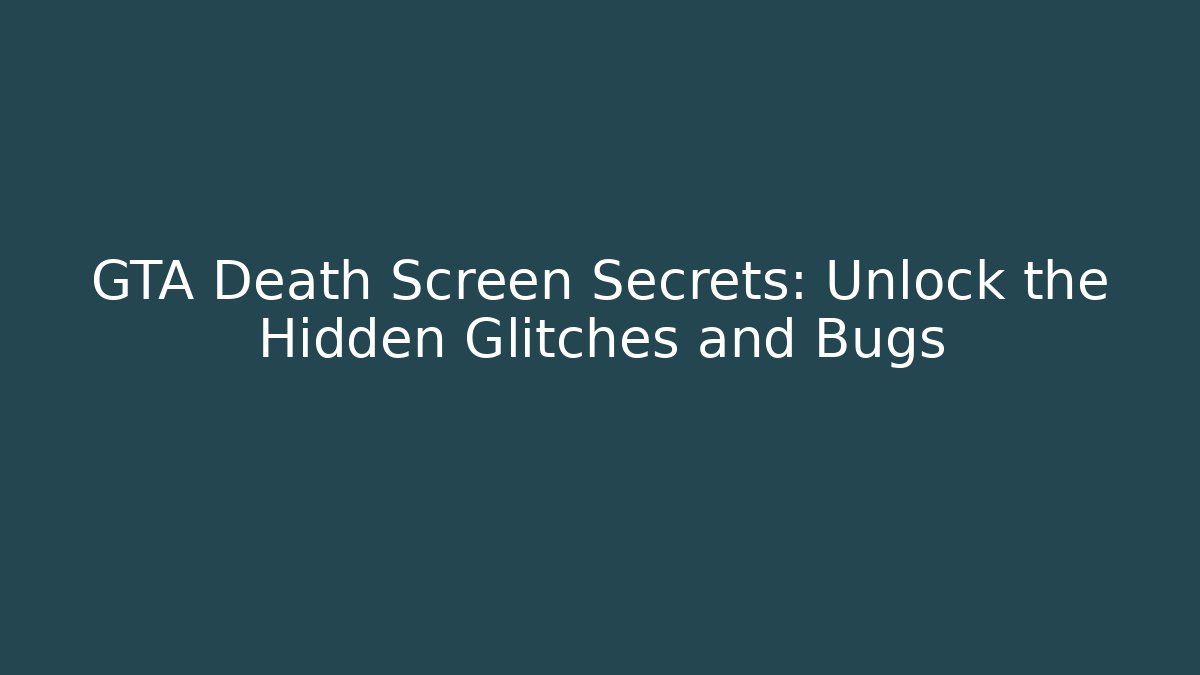 GTA Death Screen Secrets: Unlock the Hidden Glitches and Bugs - Felix Cat Insurance