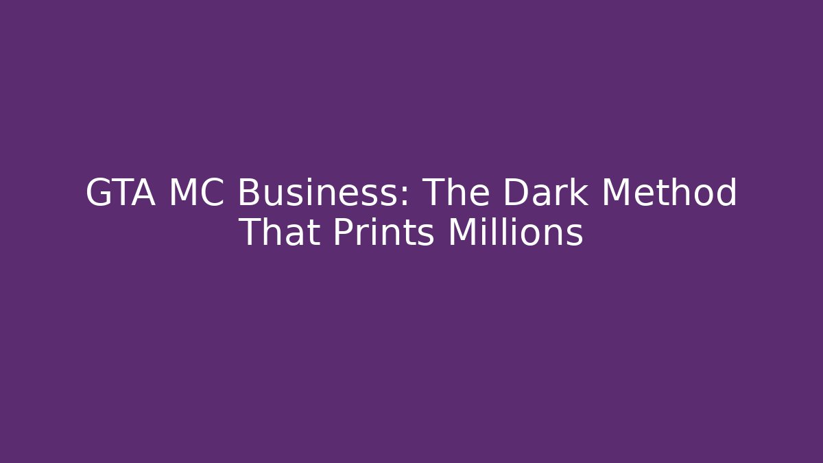 GTA MC Business: The Dark Method That Prints Millions