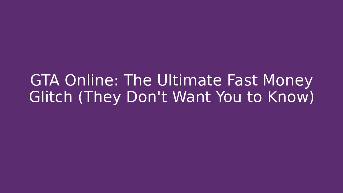 GTA Online: The Ultimate Fast Money Glitch (They Don't Want You to Know)