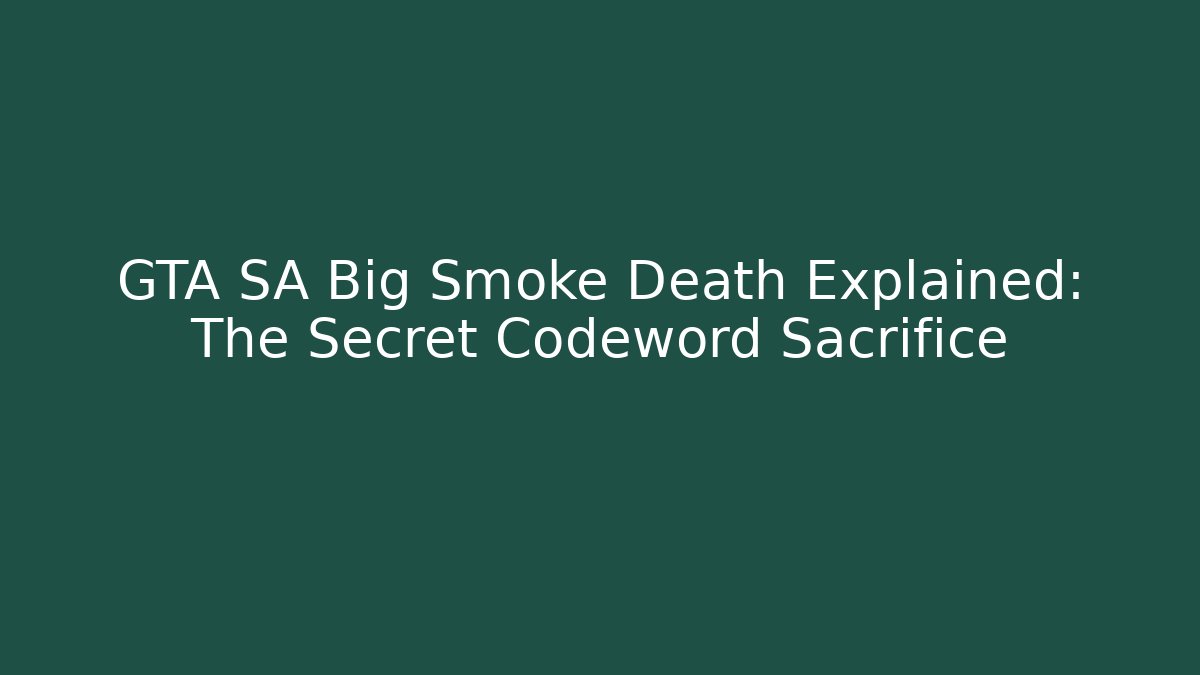 GTA SA Big Smoke Death Explained: The Secret Codeword Sacrifice