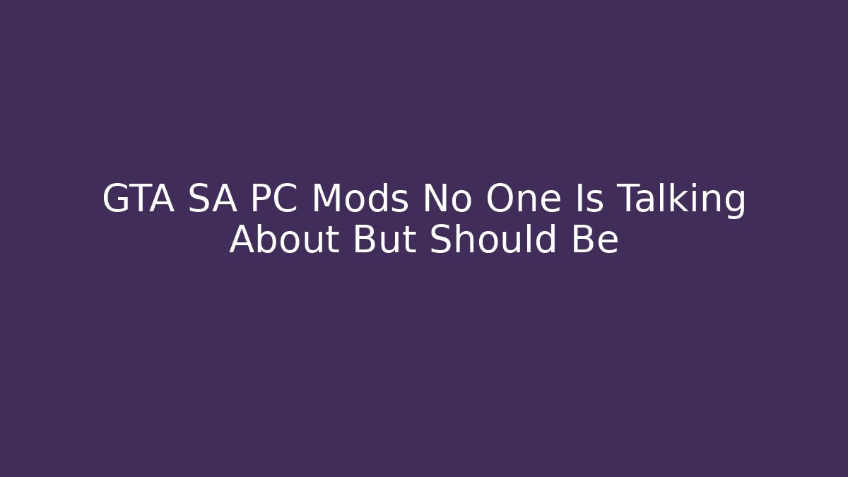 GTA SA PC Mods No One Is Talking About But Should Be