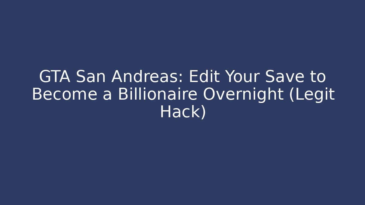 GTA San Andreas: Edit Your Save to Become a Billionaire Overnight (Legit Hack)