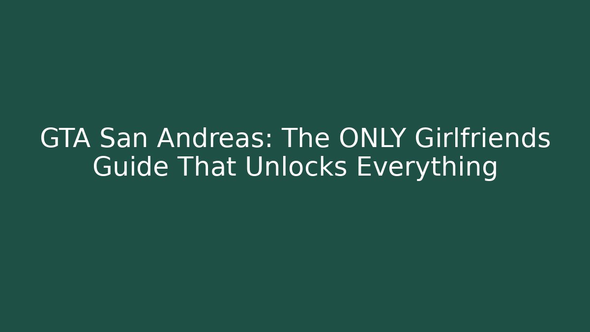 GTA San Andreas: The ONLY Girlfriends Guide That Unlocks Everything - Felix Cat Insurance