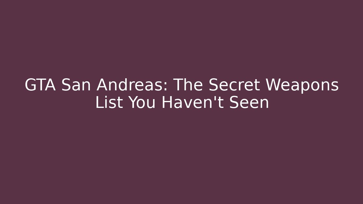 GTA San Andreas: The Secret Weapons List You Haven't Seen