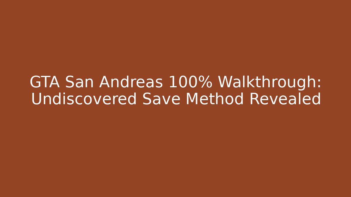 GTA San Andreas 100% Walkthrough: Undiscovered Save Method Revealed