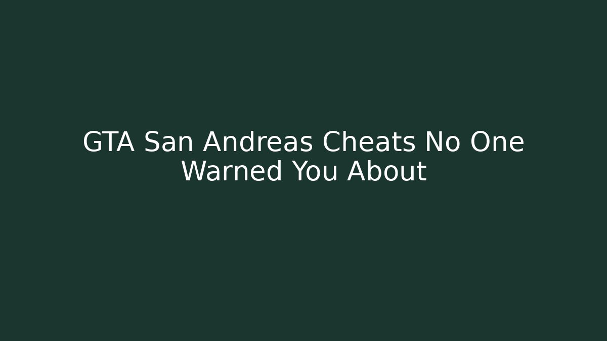 GTA San Andreas Cheats No One Warned You About