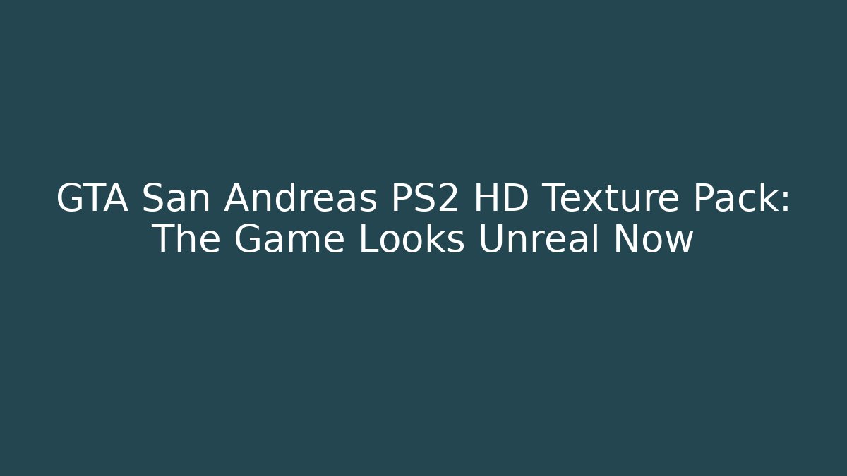 GTA San Andreas PS2 HD Texture Pack: The Game Looks Unreal Now
